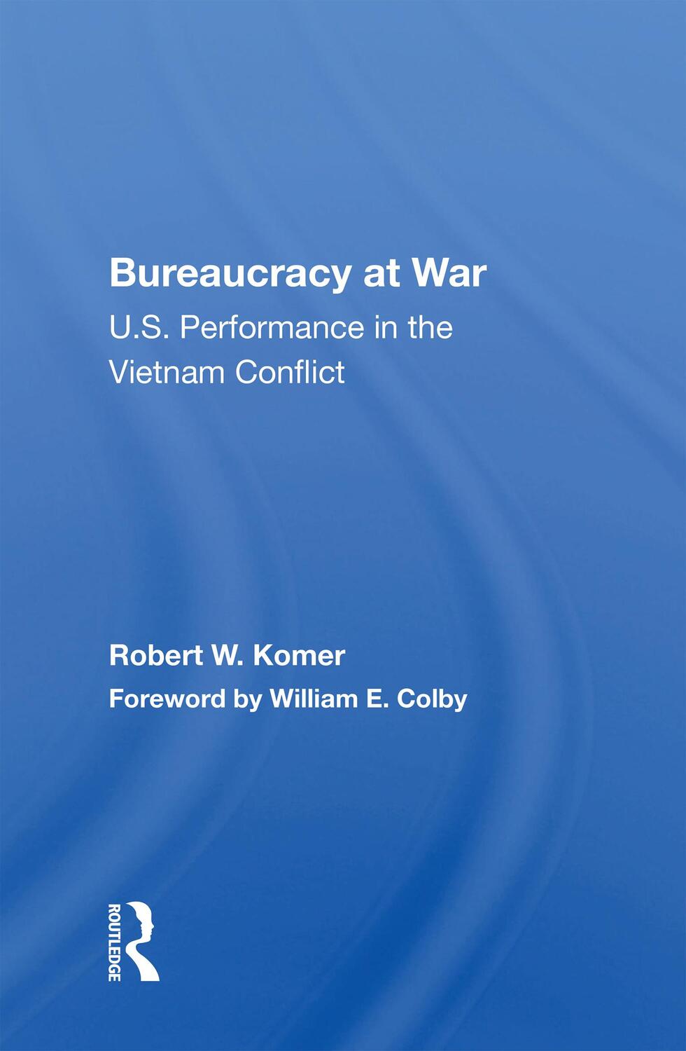 Cover: 9780367156138 | Bureaucracy At War | U.s. Performance In The Vietnam Conflict | Komer