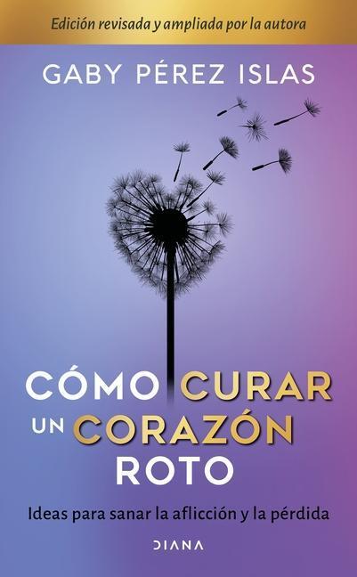 Cover: 9786070778797 | Cómo Curar Un Corazón Roto. 10 Aniversario | Gaby Pérez Islas | Buch
