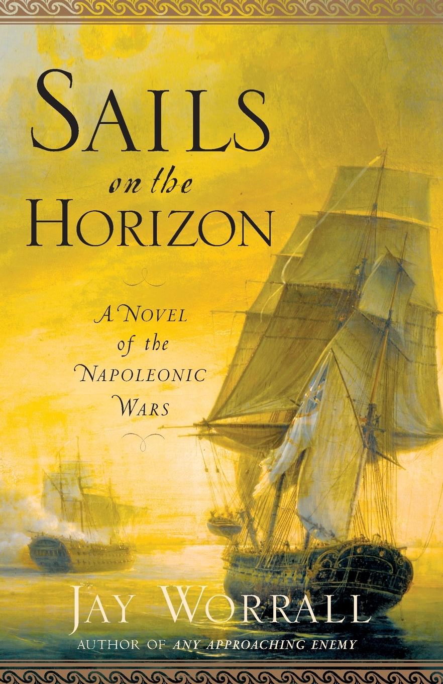 Cover: 9780345476487 | Sails on the Horizon | A Novel of the Napoleonic Wars | Jay Worrall