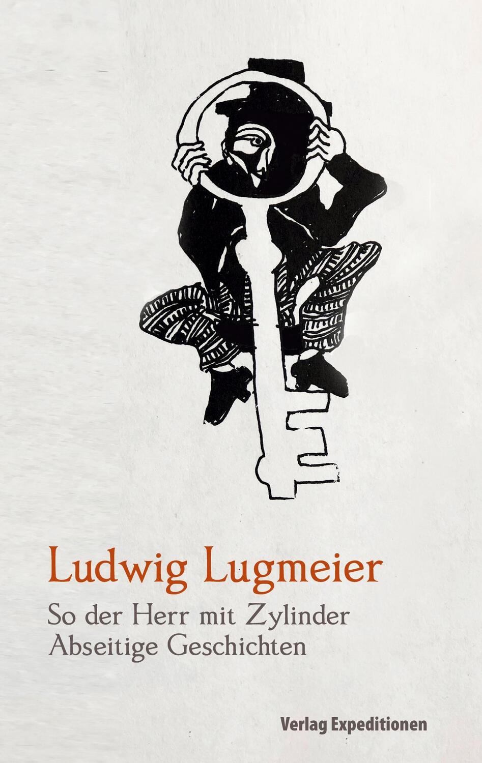 Cover: 9783947911745 | So der Herr mit Zylinder | Abseitige Geschichten | Ludwig Lugmeier