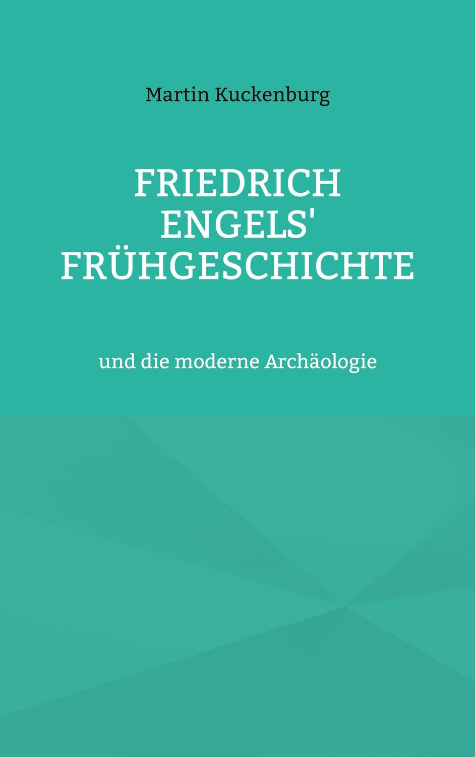 Cover: 9783756236350 | Friedrich Engels' Frühgeschichte | und die moderne Archäologie. DE