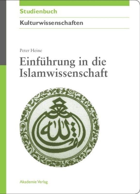 Cover: 9783050044453 | Einführung in die Islamwissenschaft | Peter Heine | Taschenbuch | 2008