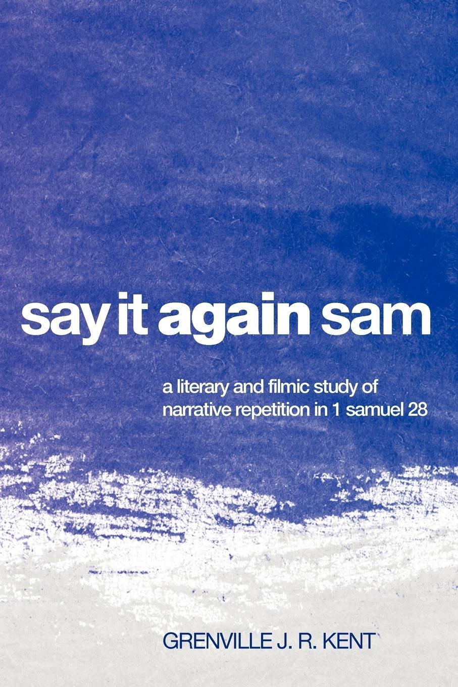 Cover: 9781608999903 | Say It Again, Sam | Grenville J. R. Kent | Taschenbuch | Paperback