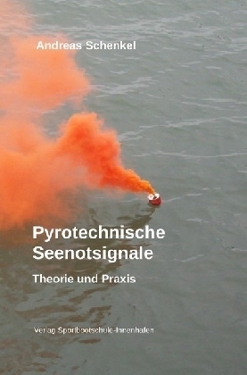 Cover: 9783745004335 | Pyrotechnische Seenotsignale | Theorie und Praxis | Andreas Schenkel