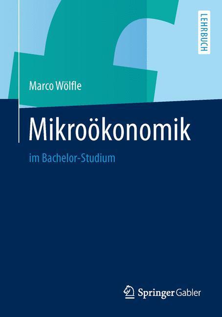 Cover: 9783642412882 | Mikroökonomik | im Bachelor-Studium | Marco Wölfle | Taschenbuch