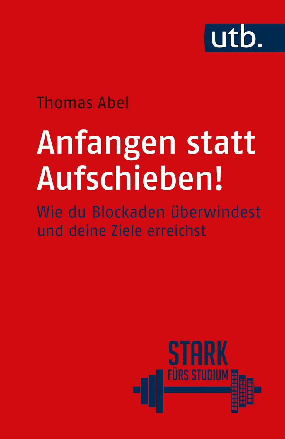 Cover: 9783825259068 | Anfangen statt aufschieben! | Thomas Abel | Taschenbuch | 130 S. | UTB