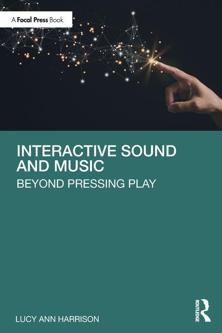 Cover: 9781032382395 | Interactive Sound and Music | Beyond Pressing Play | Lucy Ann Harrison