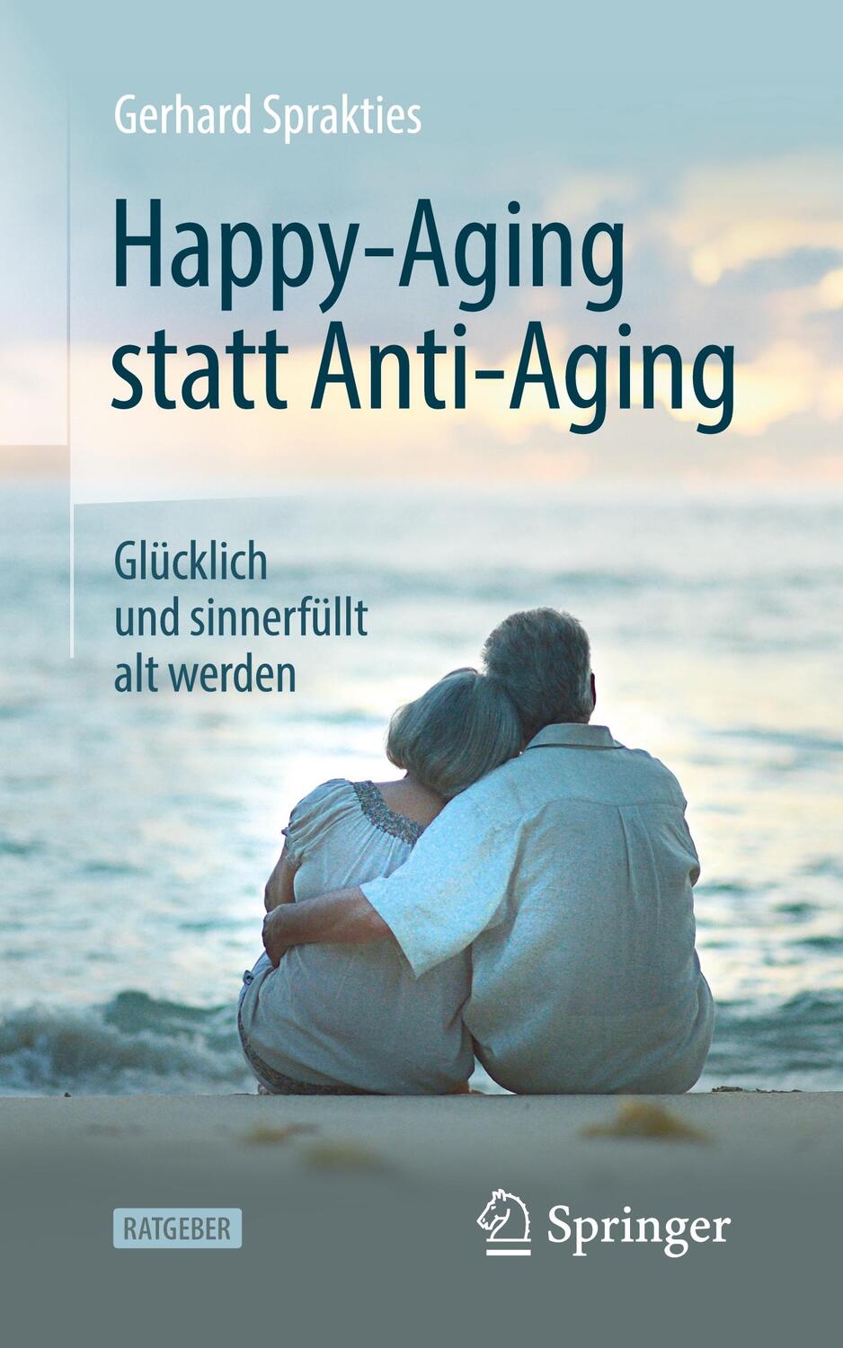 Cover: 9783662594131 | Happy-Aging statt Anti-Aging | Glücklich und sinnerfüllt alt werden