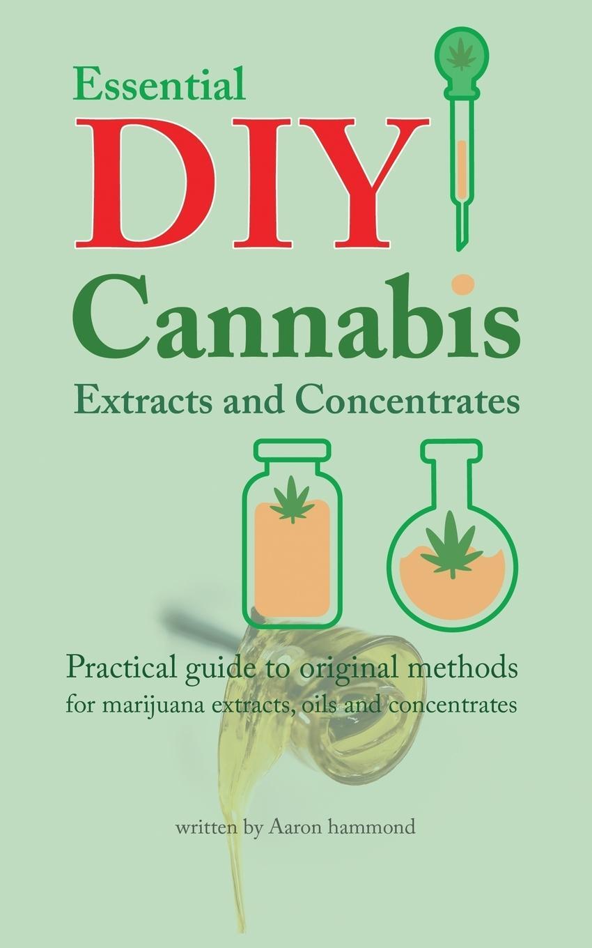 Cover: 9789492788016 | Essential DIY Cannabis Extracts and Concentrates | Aaron Hammond