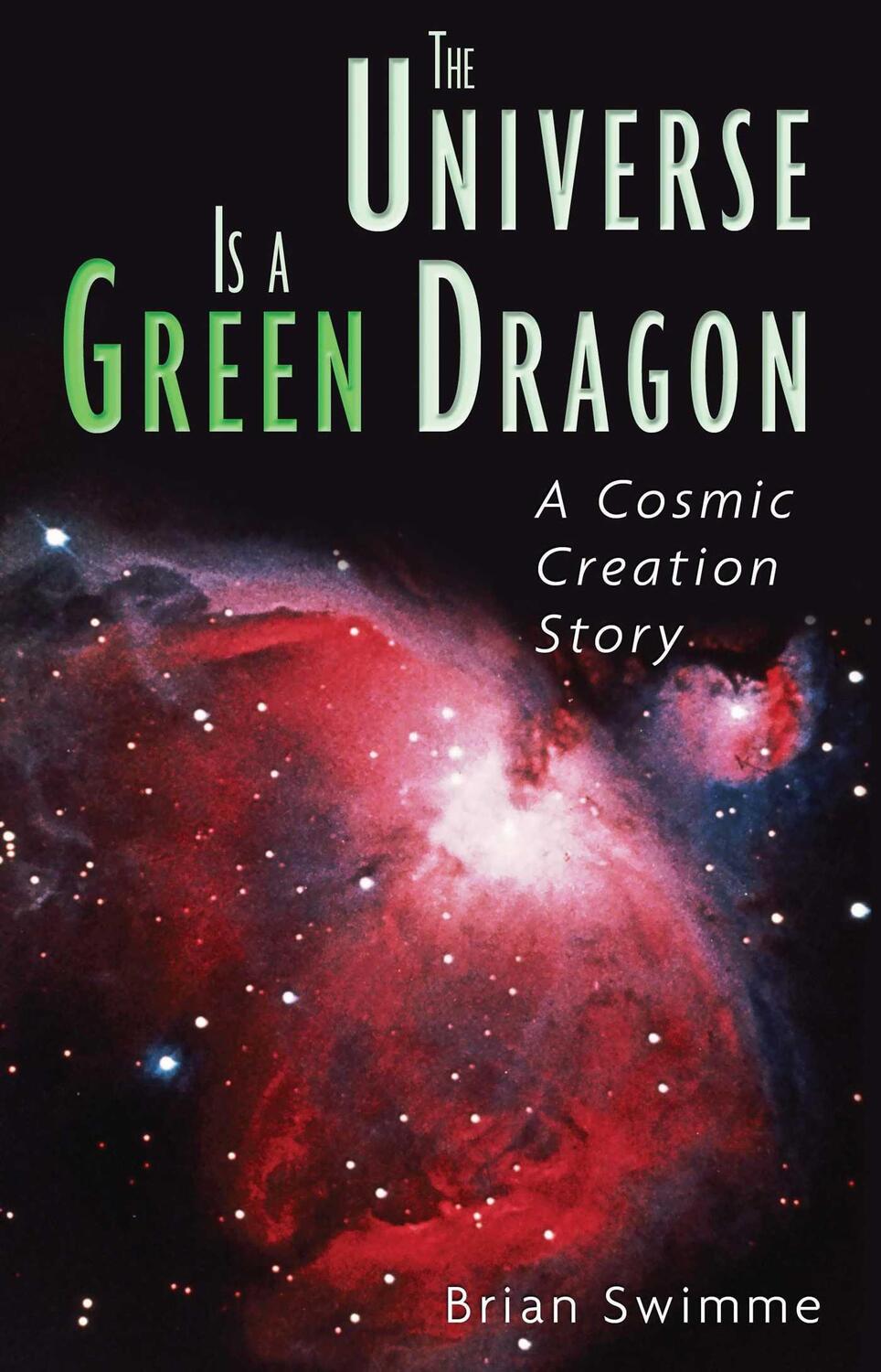 Cover: 9780939680146 | The Universe Is a Green Dragon | A Cosmic Creation Story | Swimme