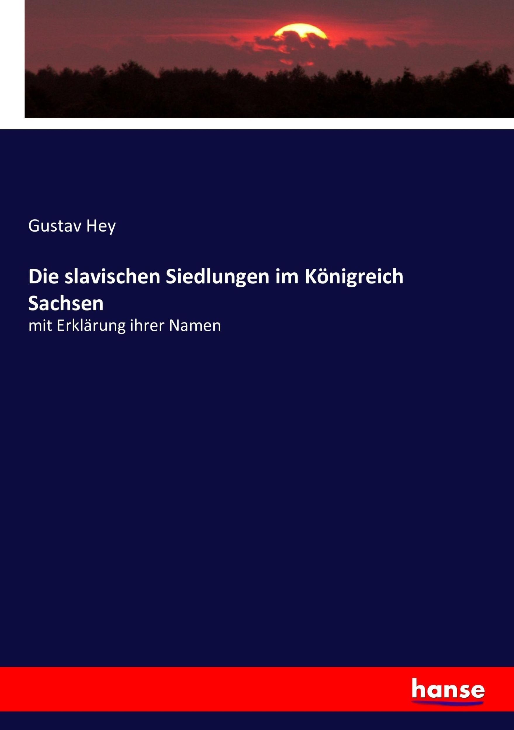 Cover: 9783743404786 | Die slavischen Siedlungen im Königreich Sachsen | Gustav Hey | Buch