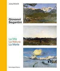 Cover: 9783039420728 | Giovanni Segantini. La Vita - La Natura - La Morte | Juerg Albrecht