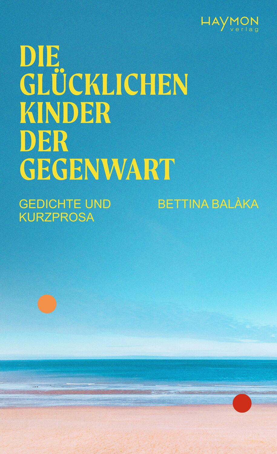 Cover: 9783709982181 | Die glücklichen Kinder der Gegenwart | Gedichte und Kurzprosa | Balàka