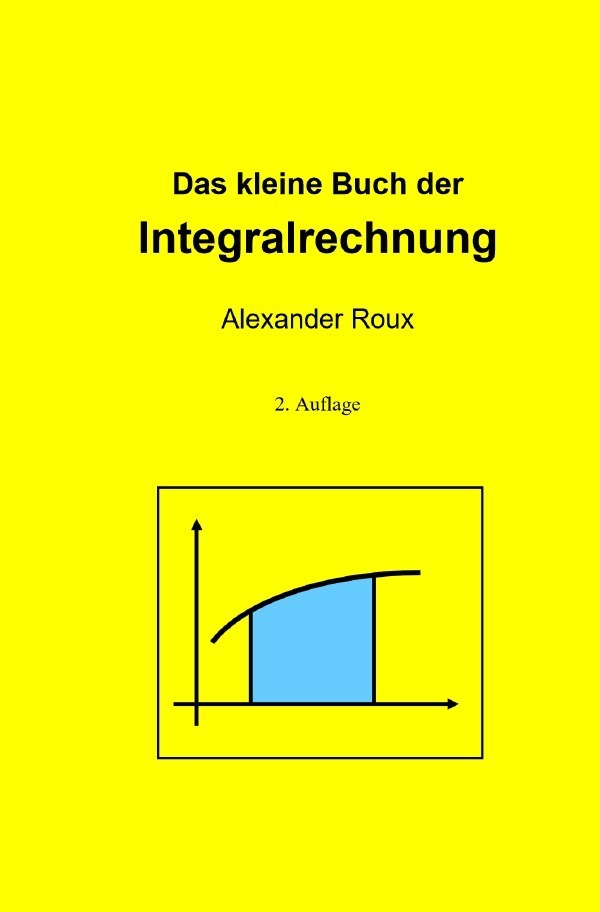 Cover: 9783758487064 | Das kleine Buch der Integralrechnung | Alexander Roux | Taschenbuch