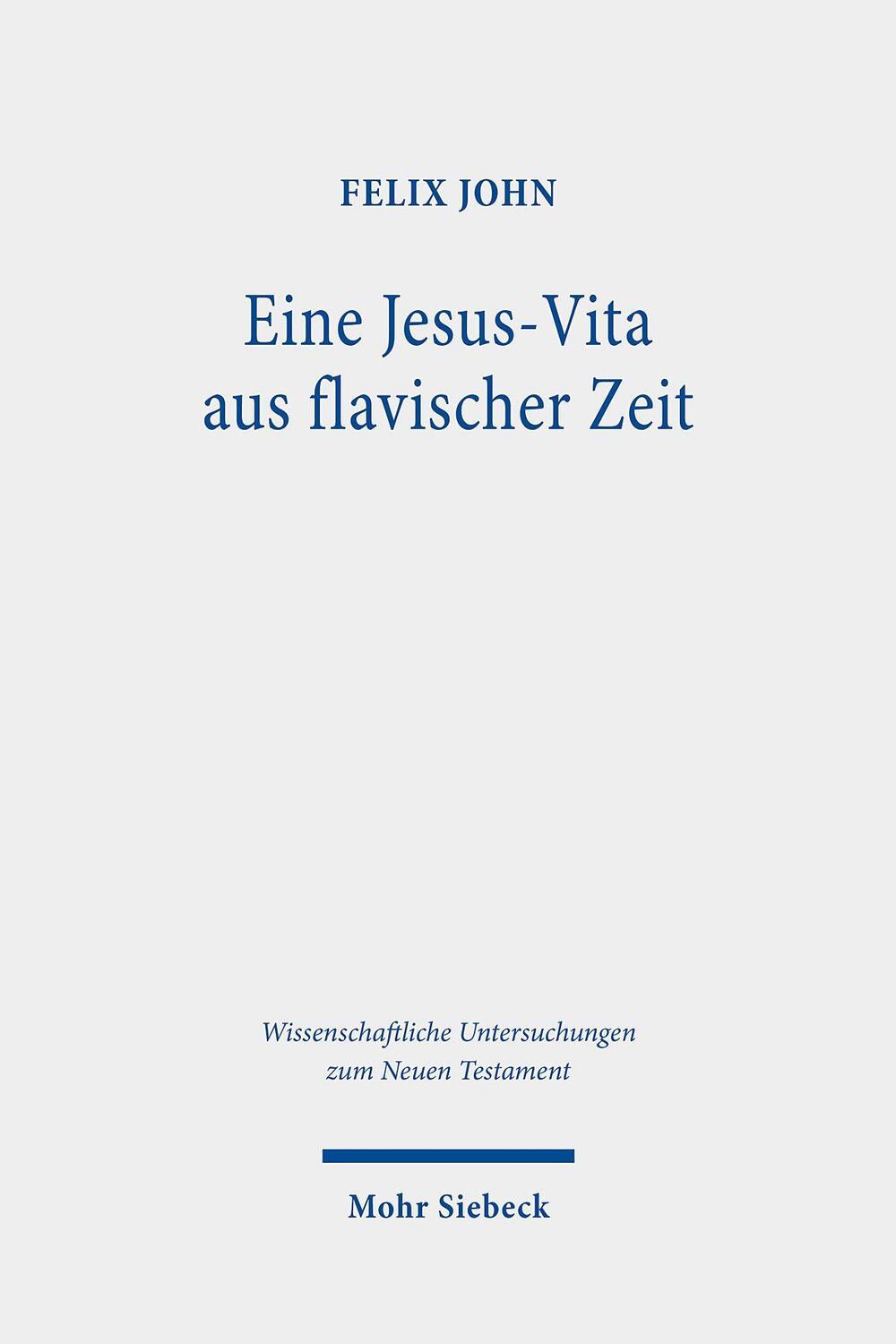 Cover: 9783161609688 | Eine Jesus-Vita aus flavischer Zeit | Felix John | Buch | Deutsch