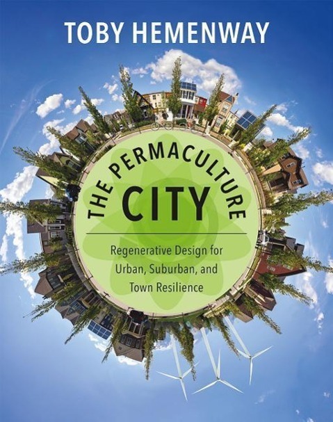 Cover: 9781603585262 | The Permaculture City: Regenerative Design for Urban, Suburban, and...
