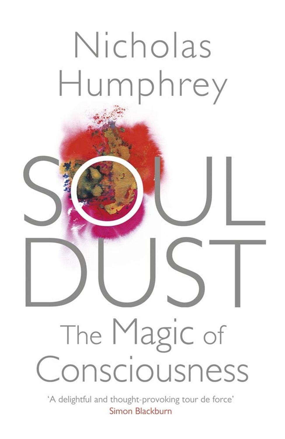 Cover: 9780857388292 | Soul Dust | The Magic of Consciousness | Nicholas Humphrey | Buch