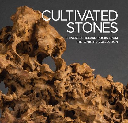Cover: 9798218020804 | Cultivated Stones: Chinese Scholars' Rocks from the Kemin Hu...