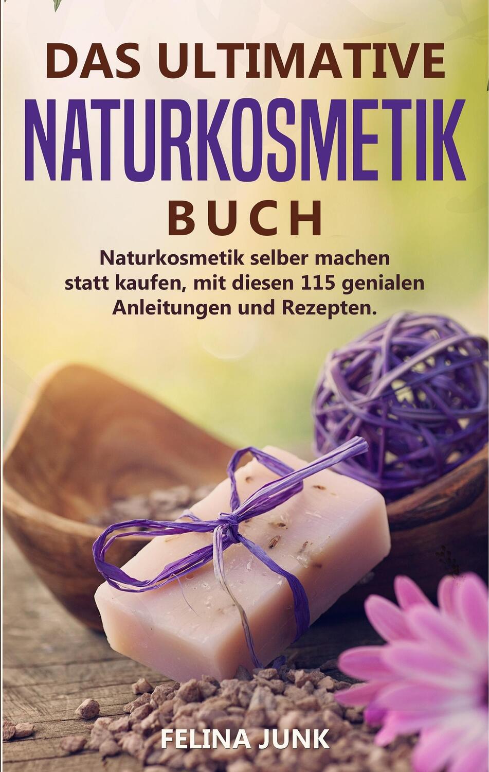 Cover: 9783749484553 | NATURKOSMETIK -DAS ULTIMATIVE BUCH | Felina Junk | Buch | 336 S.