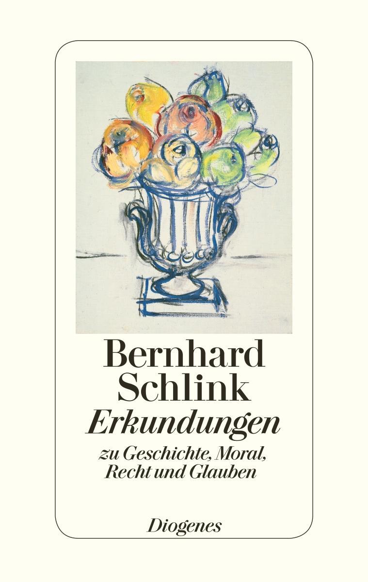 Cover: 9783257069365 | Erkundungen zu Geschichte, Moral, Recht und Glauben | Bernhard Schlink