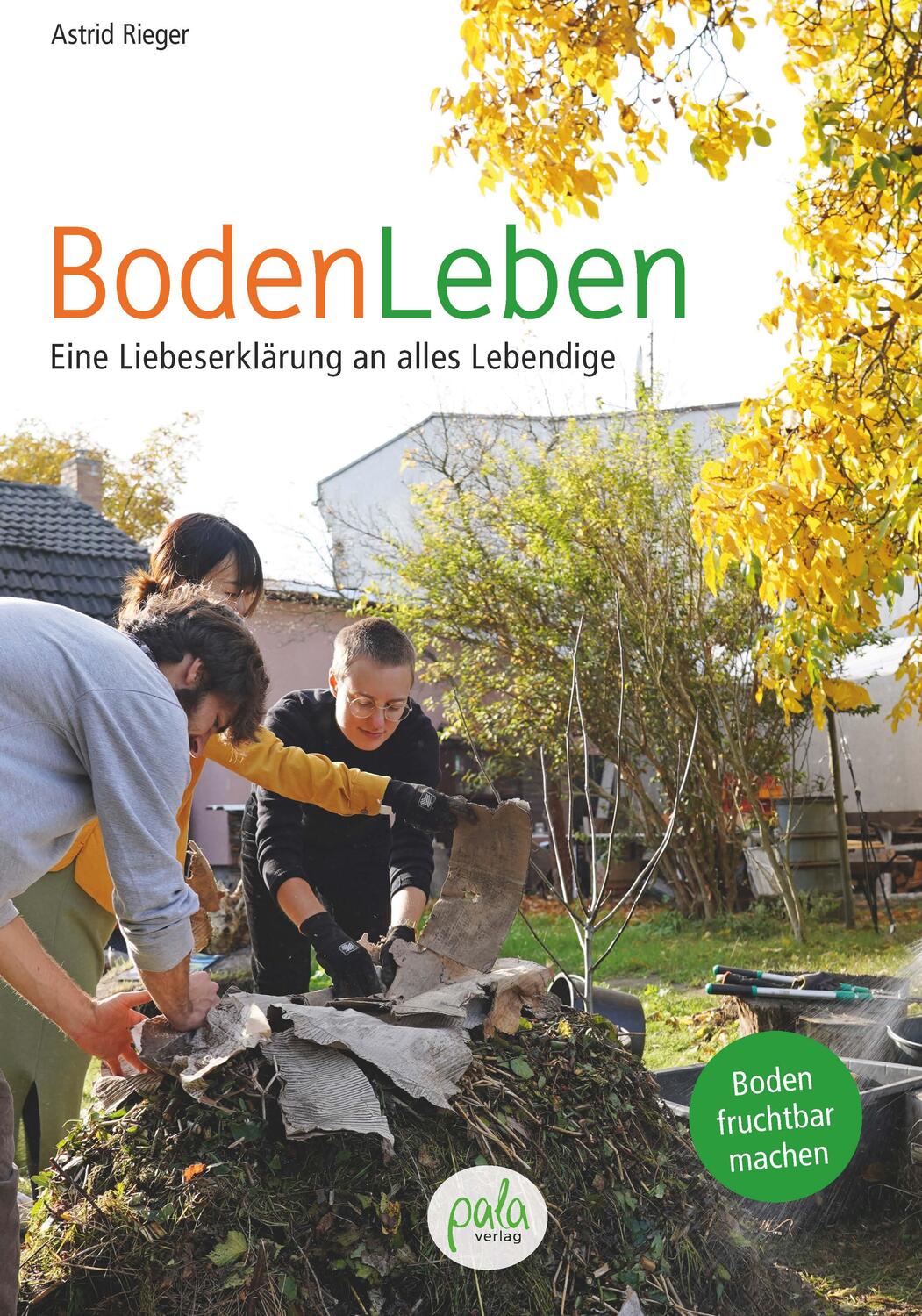 Cover: 9783895664250 | BodenLeben | Eine Liebeserklärung an alles Lebendige | Astrid Rieger