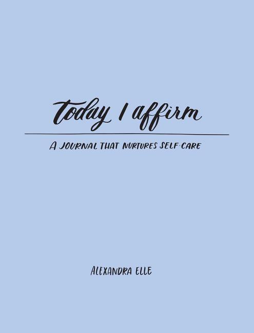 Cover: 9781449495213 | Today I Affirm: A Journal That Nurtures Self-Care | Alexandra Elle