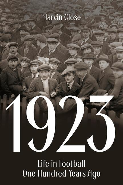 Cover: 9781801504010 | 1923 | Life in Football One Hundred Years Ago | Marvin Close | Buch