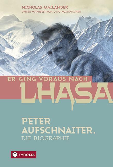Cover: 9783702236939 | Er ging voraus nach Lhasa | Peter Aufschnaiter. Die Biographie | Buch
