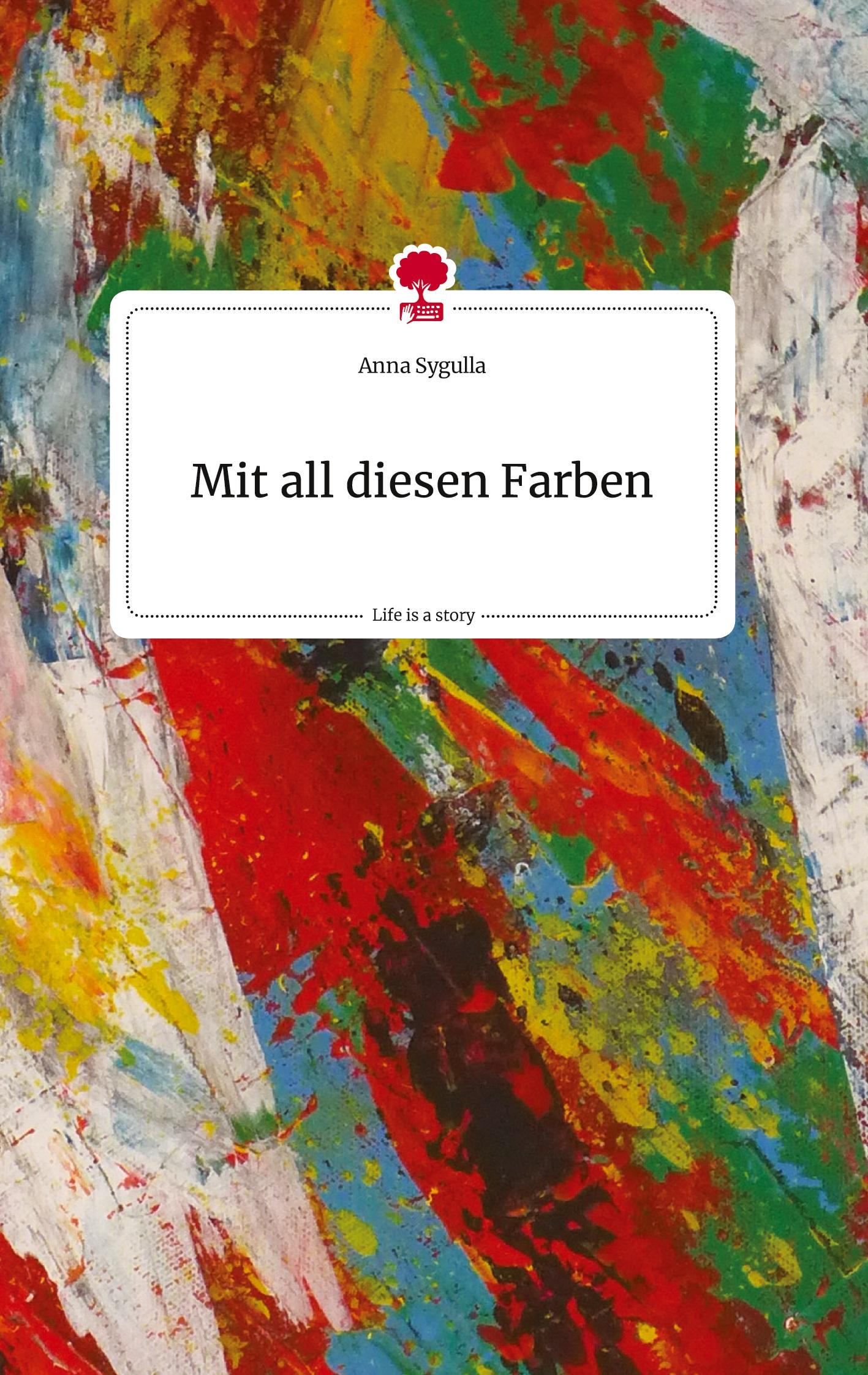 Cover: 9783710821035 | Mit all diesen Farben. Life is a Story - story.one | Anna Sygulla