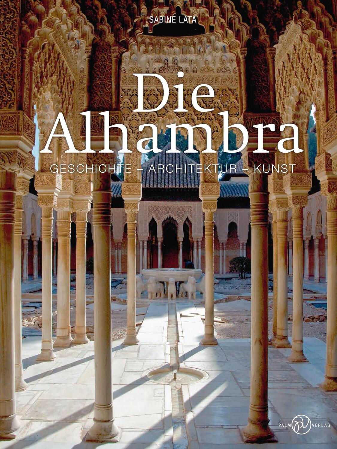 Cover: 9783944594484 | Die Alhambra | Geschichte - Architektur - Kunst | Sabine Lata | Buch