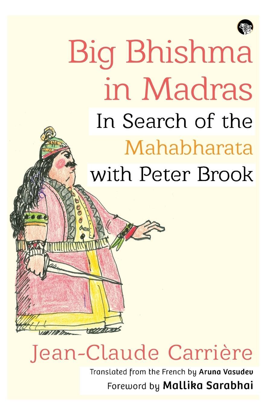 Cover: 9789388326490 | Big Bhishma in Madras | In Search of the Mahabharata with Peter Brook