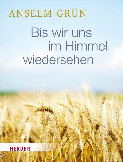 Cover: 9783451614026 | Bis wir uns im Himmel wiedersehen | Anselm Grün | Buch | 48 S. | 2016