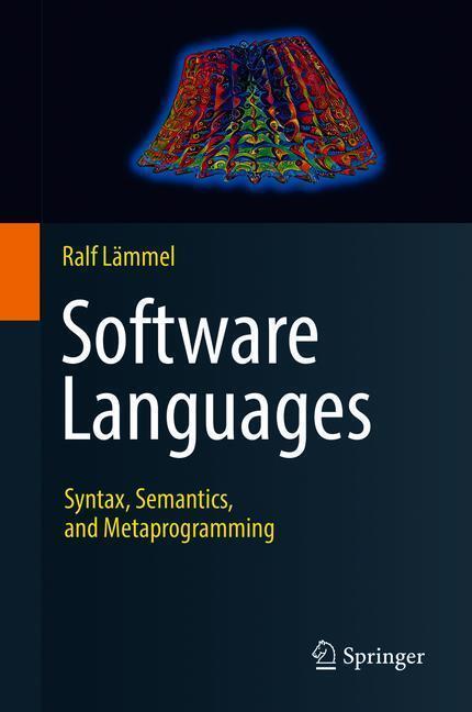 Cover: 9783319907987 | Software Languages | Syntax, Semantics, and Metaprogramming | Lämmel