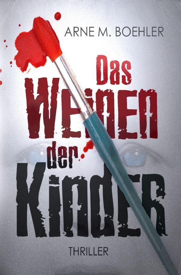 Cover: 9783748555292 | Das Weinen der Kinder | Thriller | Arne M. Boehler | Taschenbuch