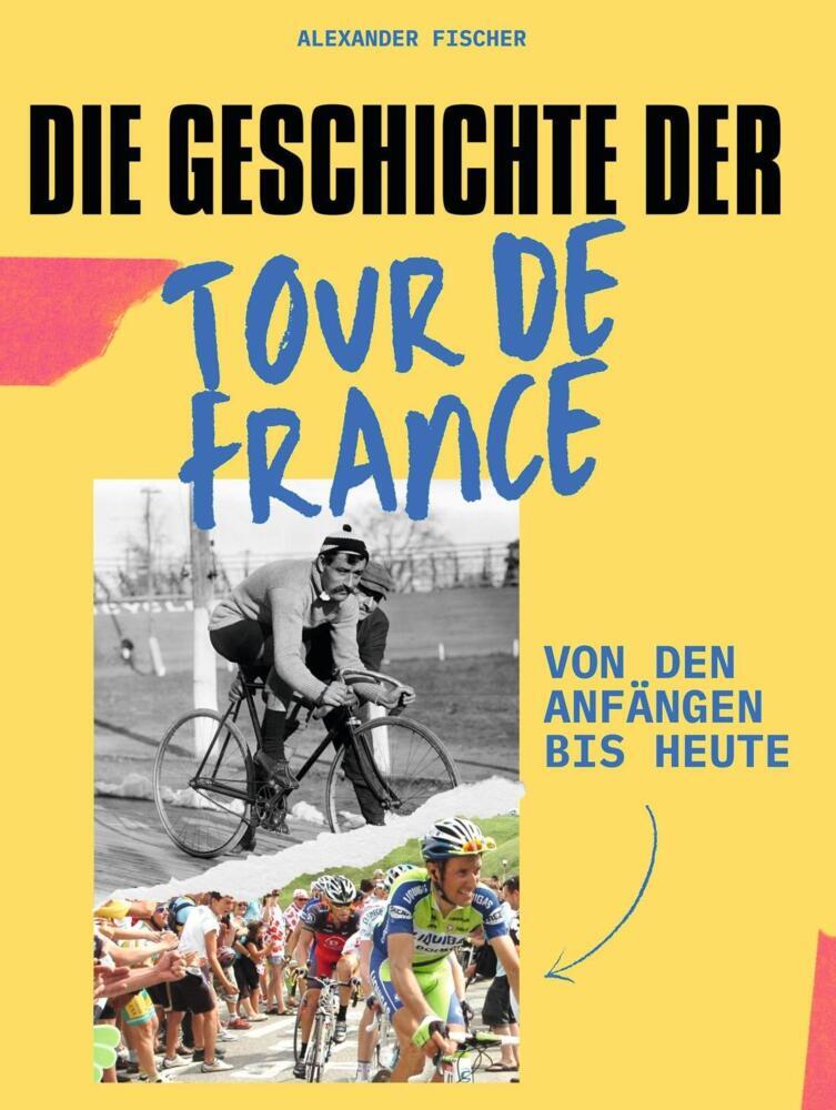 Cover: 9783759164919 | Die Geschichte der Tour de France | Alexander Fischer | Taschenbuch