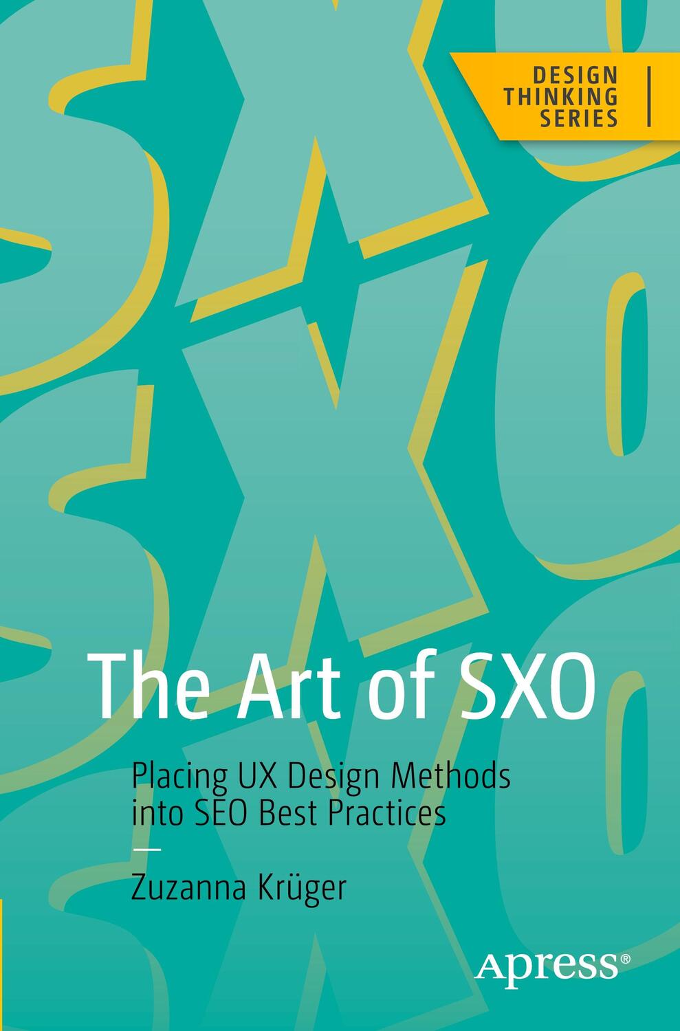 Cover: 9781484292112 | The Art of SXO | Placing UX Design Methods into SEO Best Practices