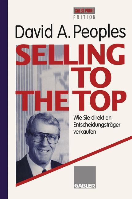 Cover: 9783322907431 | Selling to the Top | Wie Sie direkt an Entscheidungsträger verkaufen