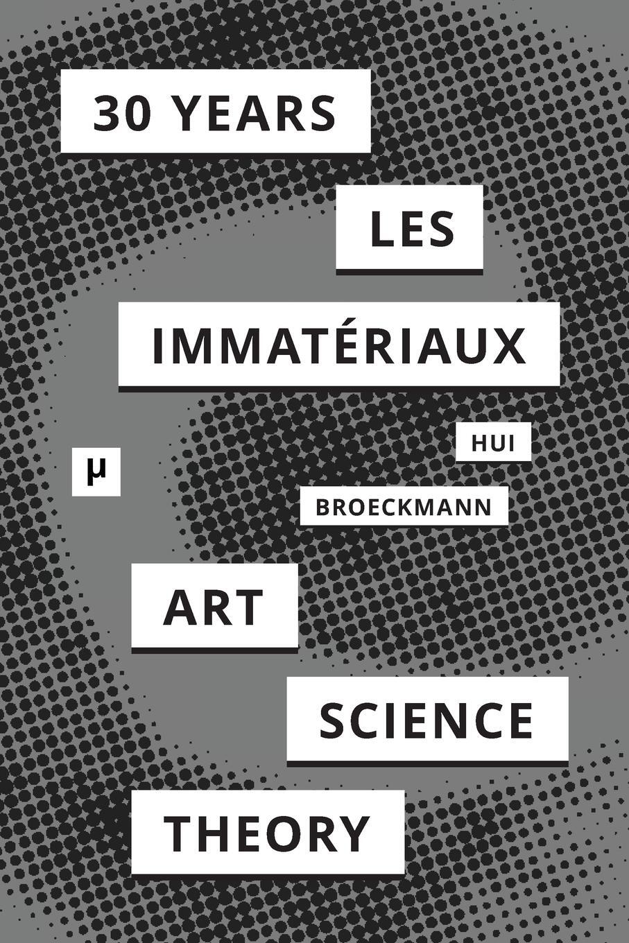 Cover: 9783957960306 | 30 Years after Les Immatériaux | Art, Science, and Theory | Yuk Hui