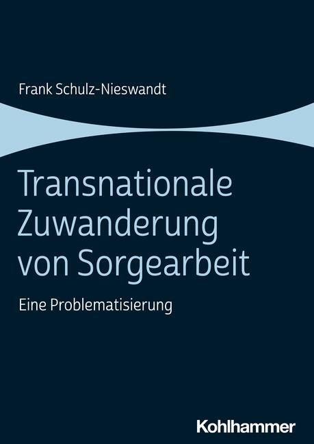 Cover: 9783170432628 | Transnationale Zuwanderung von Sorgearbeit | Eine Problematisierung