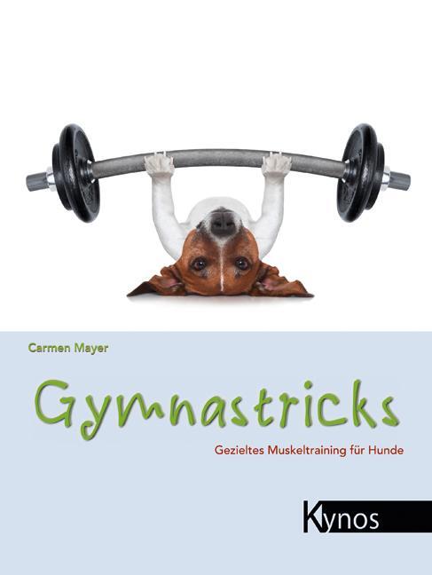 Cover: 9783954640065 | Gymnastricks | Gezieltes Muskeltraining für Hunde | Carmen Mayer