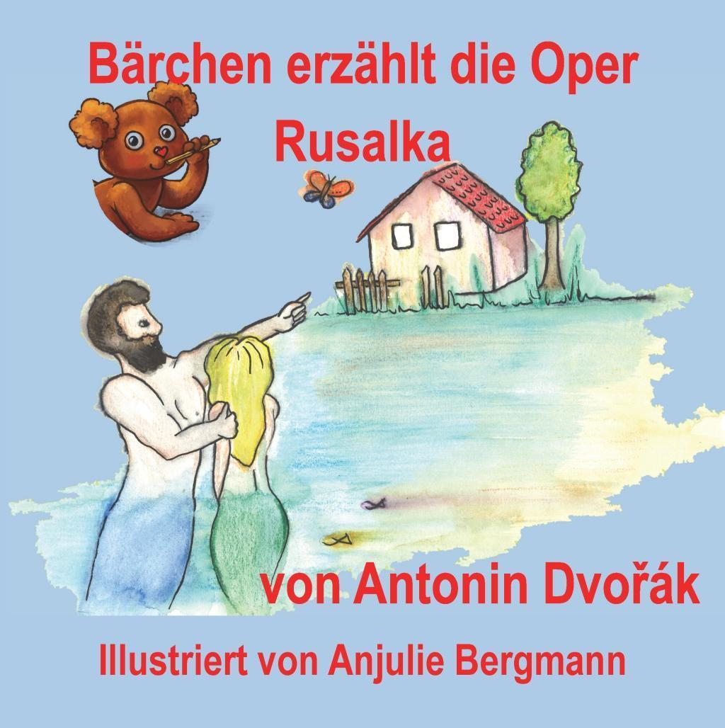 Cover: 9783981767056 | Fuhrmann, S: Bärchen erzählt die Oper Rusalka von Antonin Dv | Deutsch