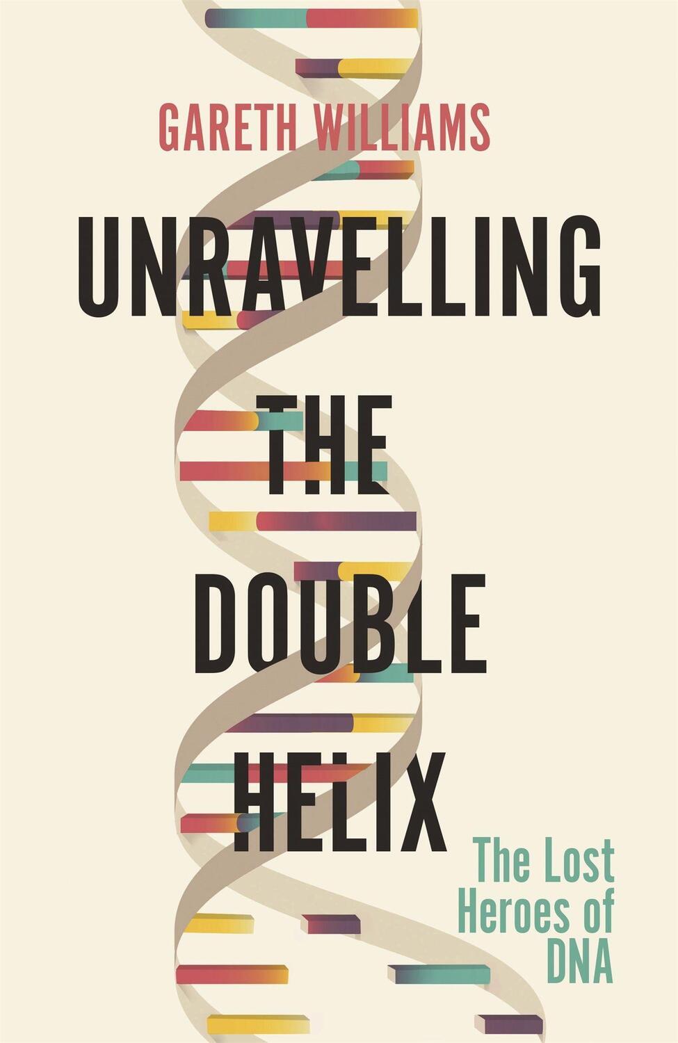 Cover: 9781474609371 | Unravelling the Double Helix | The Lost Heroes of DNA | Williams
