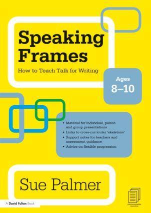 Cover: 9780415579827 | Speaking Frames: How to Teach Talk for Writing: Ages 8-10 | Sue Palmer