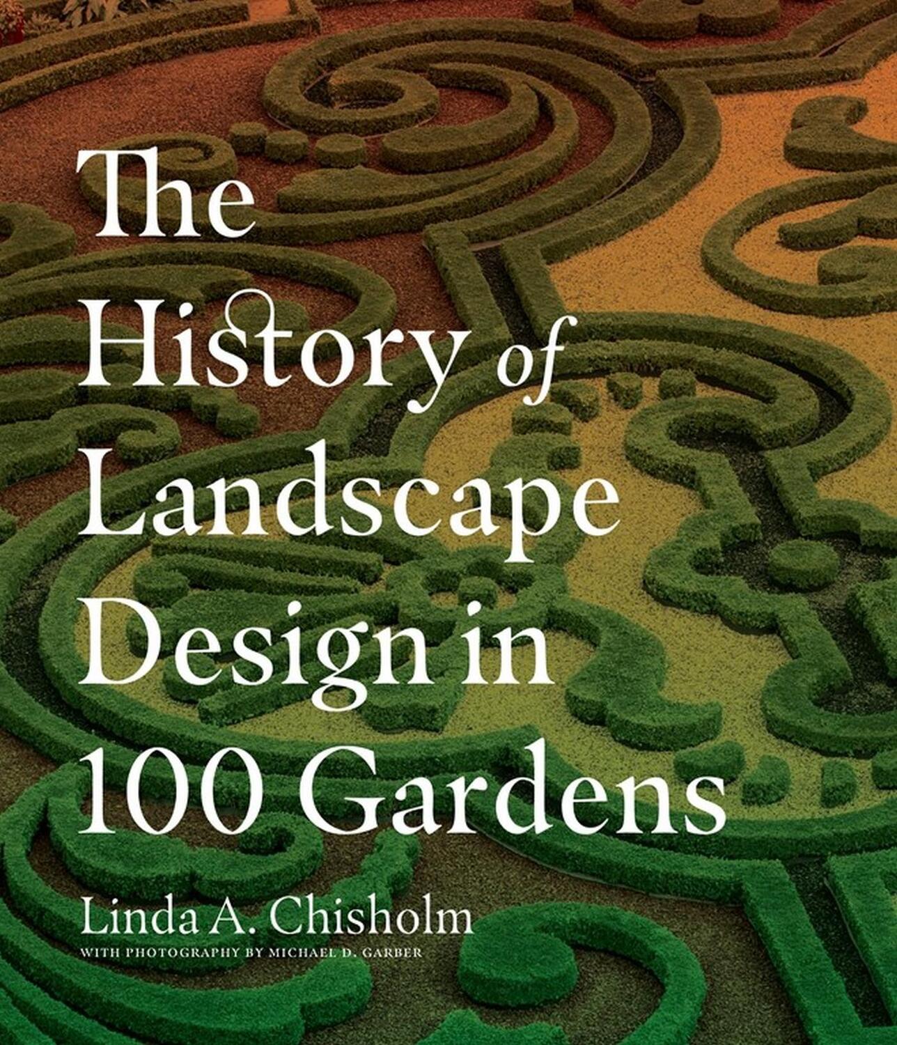 Cover: 9781604695298 | The History of Landscape Design in 100 Gardens | Linda A. Chisholm