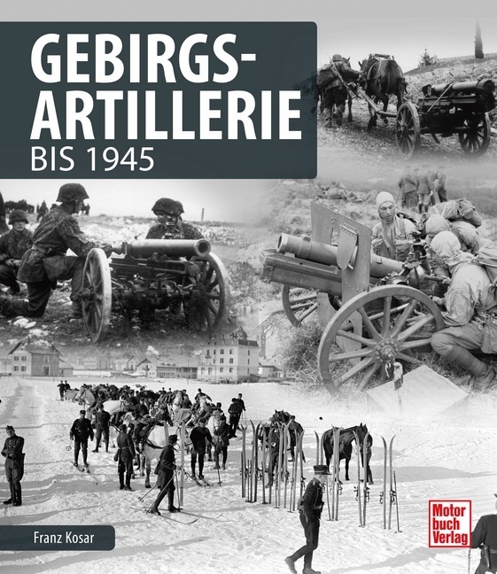 Cover: 9783613041202 | Gebirgsartillerie | bis 1945 | Franz Kosar | Buch | 232 S. | Deutsch