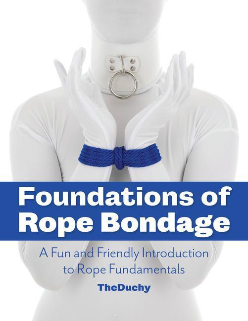 Cover: 9781937866433 | Foundations of Rope Bondage: A Fun and Friendly Introduction to...
