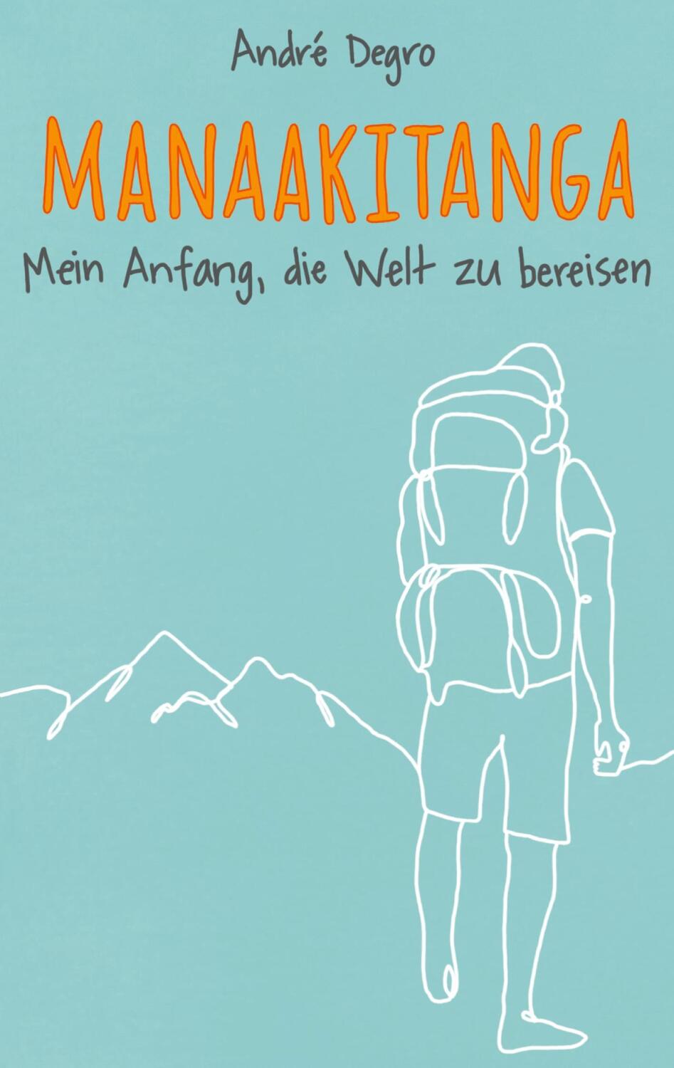 Cover: 9783753478548 | Manaakitanga | Mein Anfang, die Welt zu bereisen | André Degro | Buch