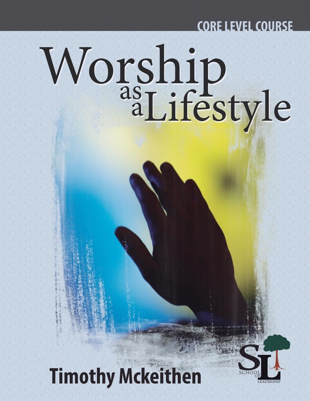 Cover: 9781635800128 | Worship as a Lifestyle | A Core Course of the School of Leadership