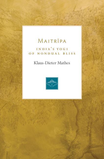 Cover: 9781611806700 | Maitripa: India's Yogi of Nondual Bliss | Klaus-Dieter Mathes | Buch