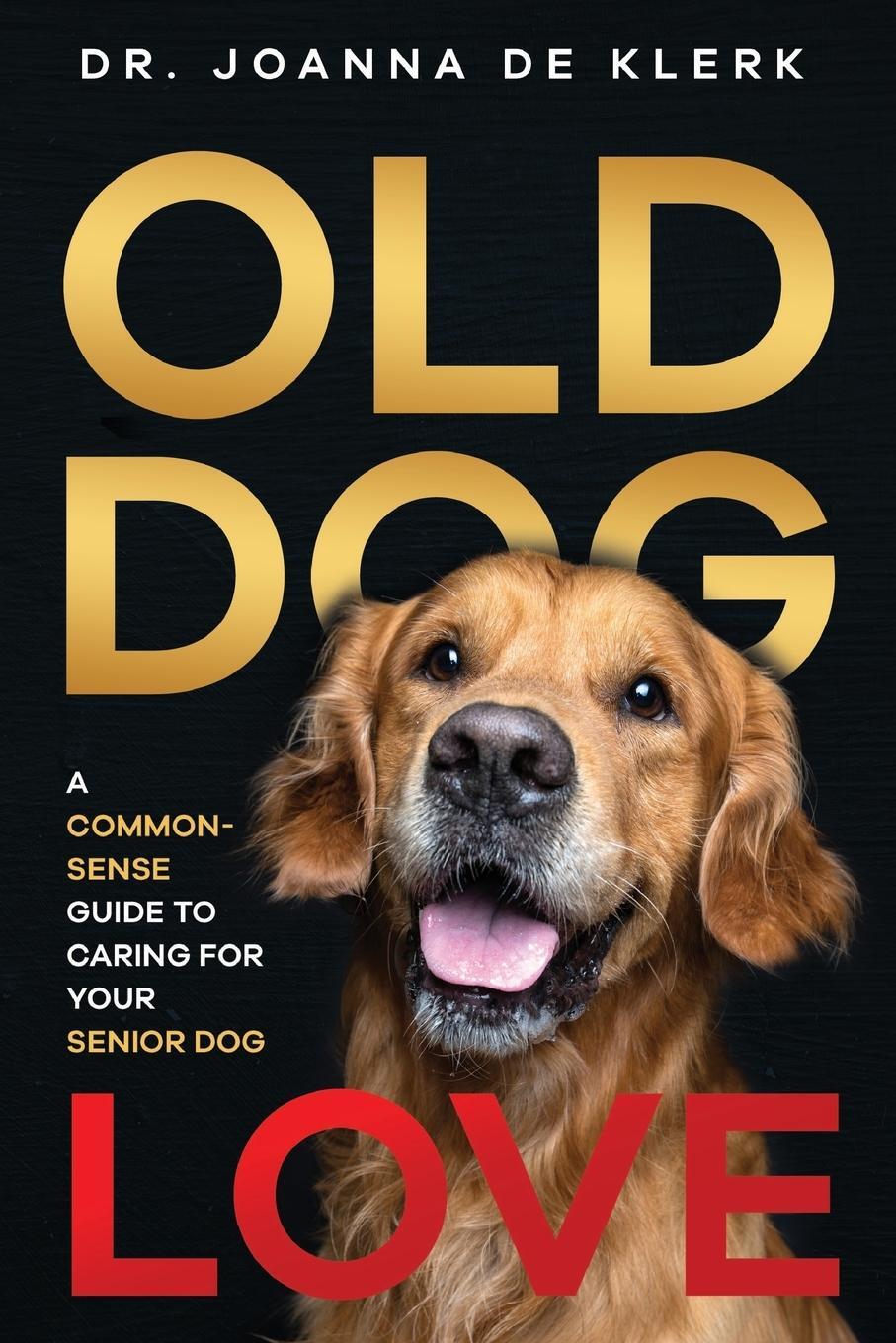 Cover: 9781952069024 | Old Dog Love | A Common-Sense Guide to Caring for Your Senior Dog